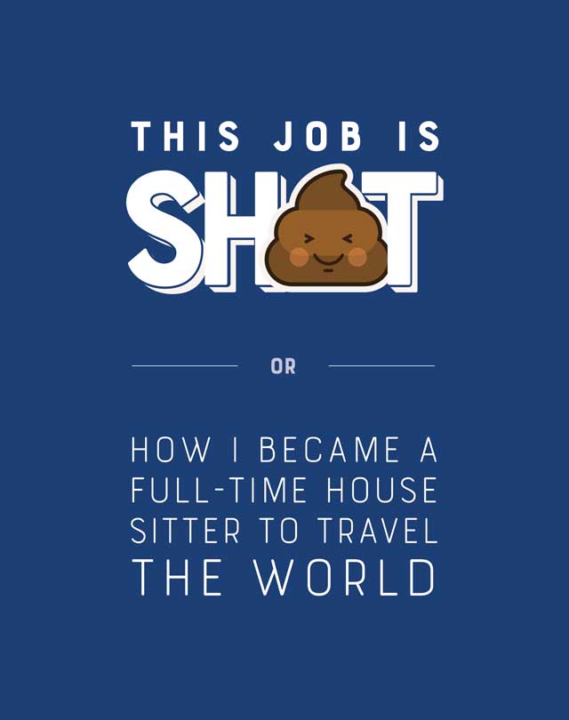 This Job is Shit or How I Became a Full-Time House Sitter to Travel the World