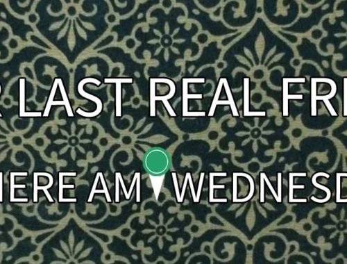 Image contains a patterned background with white text in the foreground. The text reads "Your Last Real Friend?" on the top and "Where Am I Wednesday" on the bottom.