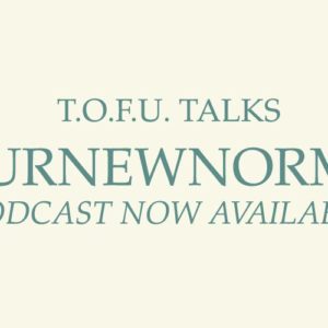 Image contains a pale yellow background with pale green centred text that reads "T.O.F.U. Talks #OurNewNormal Podcast Now Available”